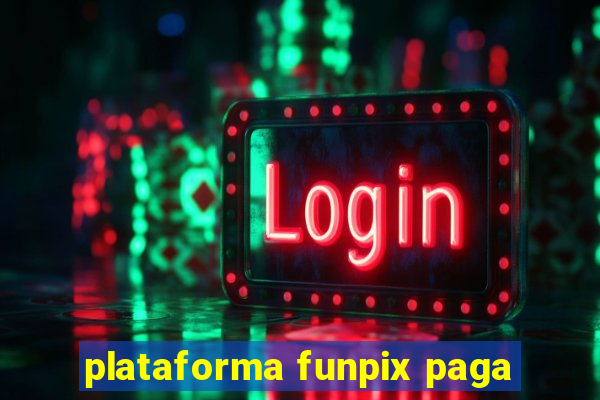 plataforma funpix paga